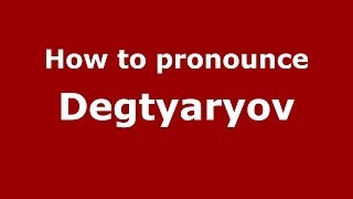 How to pronounce Degtyaryov