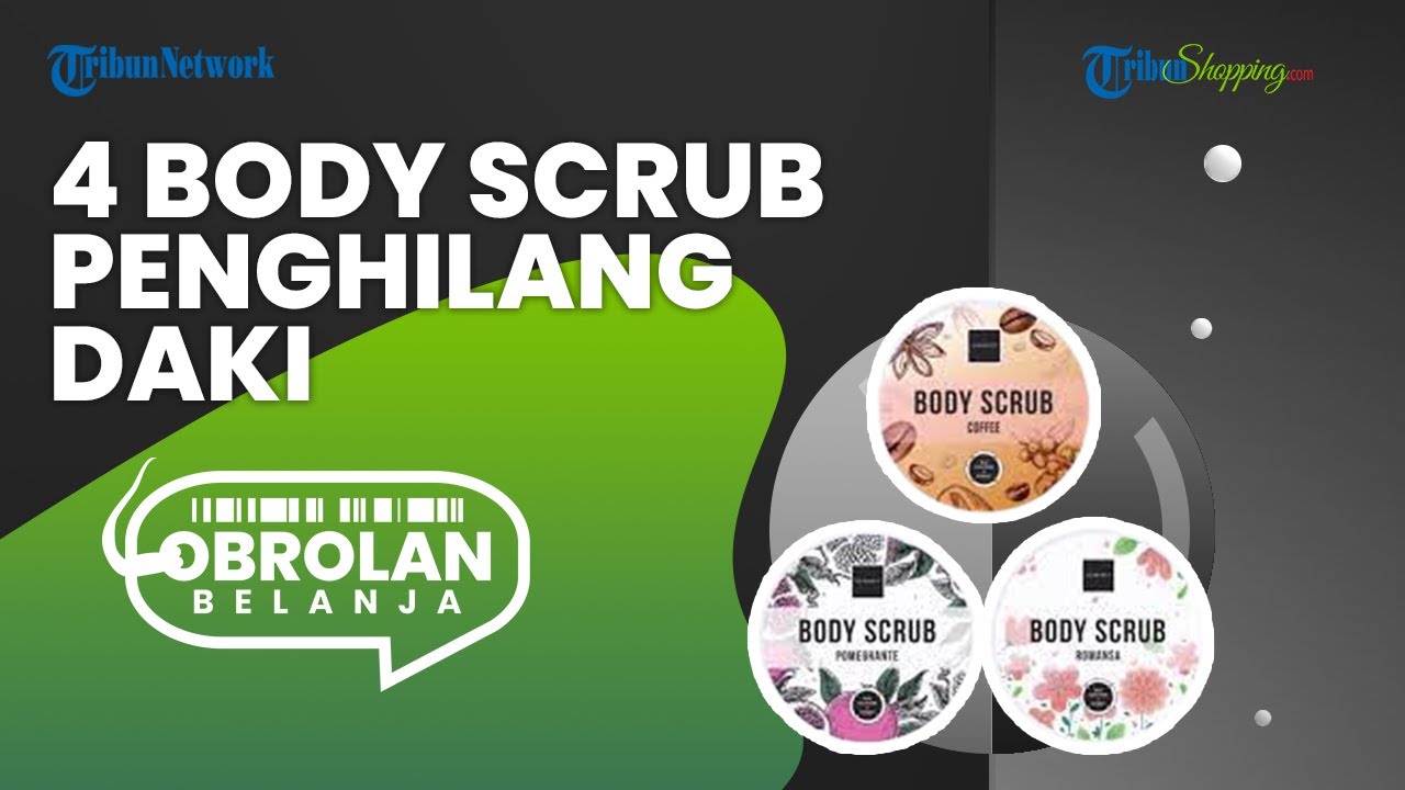 Ampuh Hilangkan Daki, Ini 4 Rekomendasi Body Scrub Terbaik yang Wajib Dicoba dengan Harga