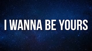 Arctic Monkeys - I Wanna Be Yours (Lyrics)