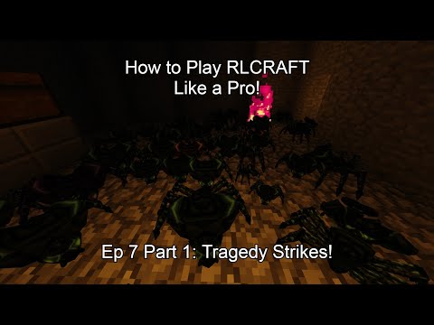 HOW TO PLAY RLCRAFT LIKE A PRO! │Ep 7 Part 1: Tragedy strikes! │How to not play RLcraft!