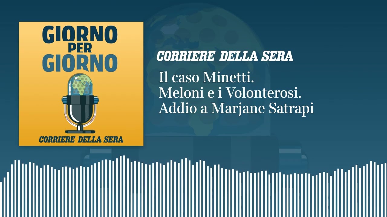 Il caso Minetti. Meloni e i Volonterosi. Addio a Marjane Satrapi GIORNO PER GIORNO 05/06/2026