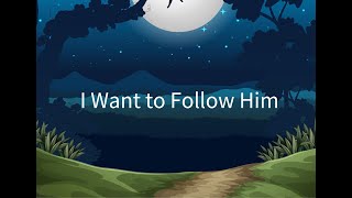 I Want to Follow Him