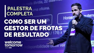 Como Ser um Gestor de Frotas de Resultado | Welcome Tomorrow 2022 (PALESTRA COMPLETA)