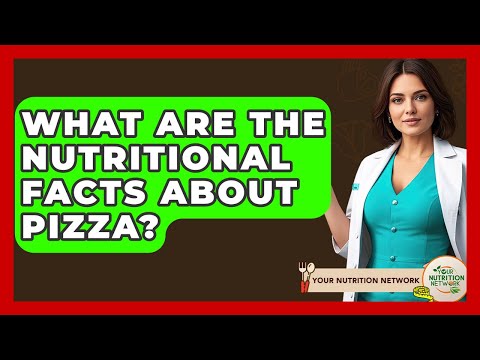 What Are The Nutritional Facts About Pizza? - Your Nutrition Network