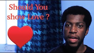 Should You Show Love ?
