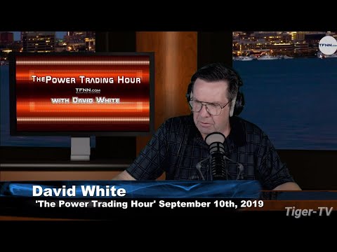 September 10th, 2019 - Power Trading Hour with David White on TFNN