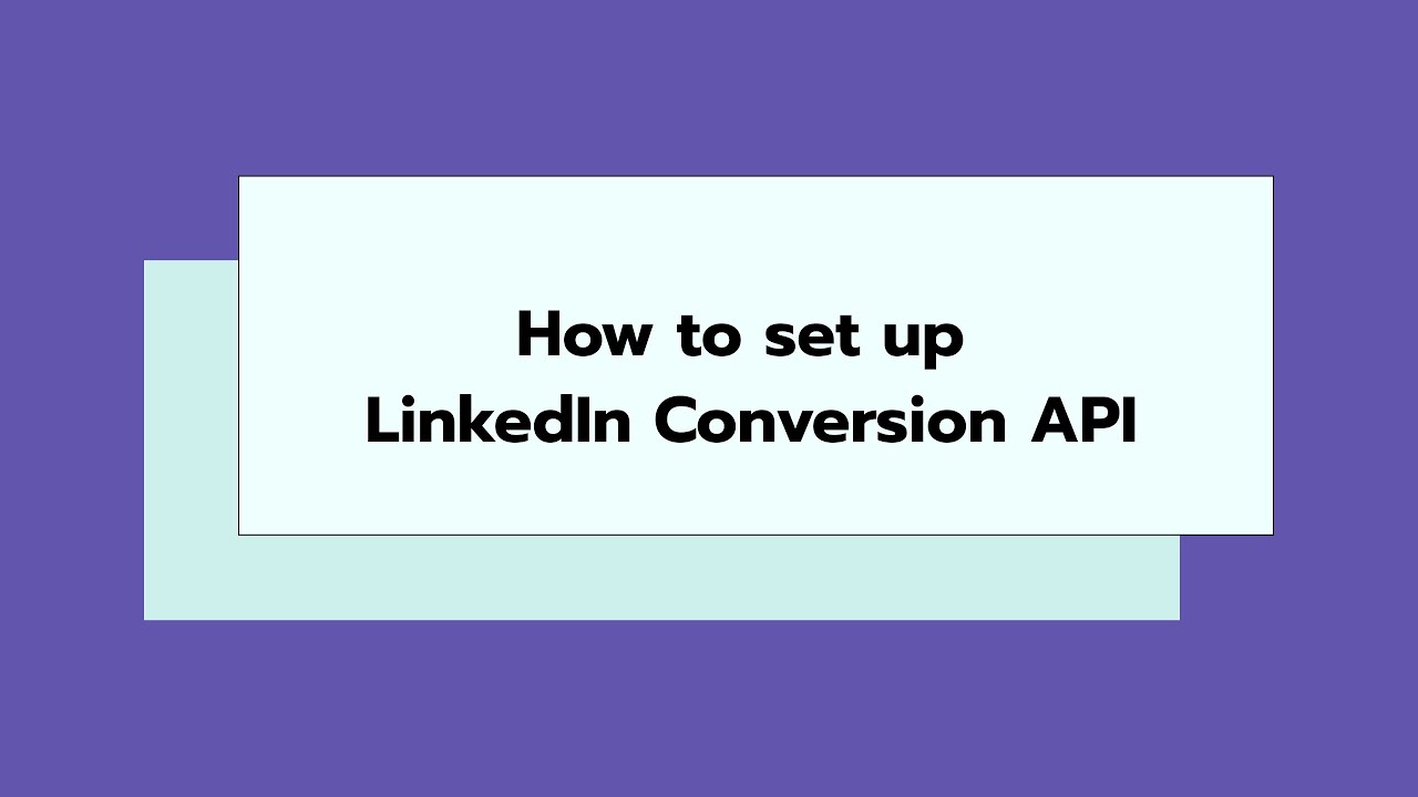 How to set up LinkedIn Conversions API [Step-by-step guide]