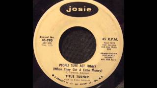 titus turner - people sure act funny (when they get a little money)
