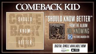 COMEBACK KID - Should Know Better (Audio Stream)