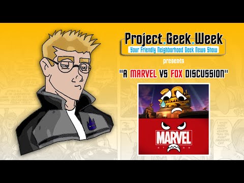 Project Geek Week presents: A MARVEL vs FOX Discussion