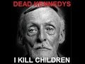 Dead Kennedys I Kill Children (Lyrics)