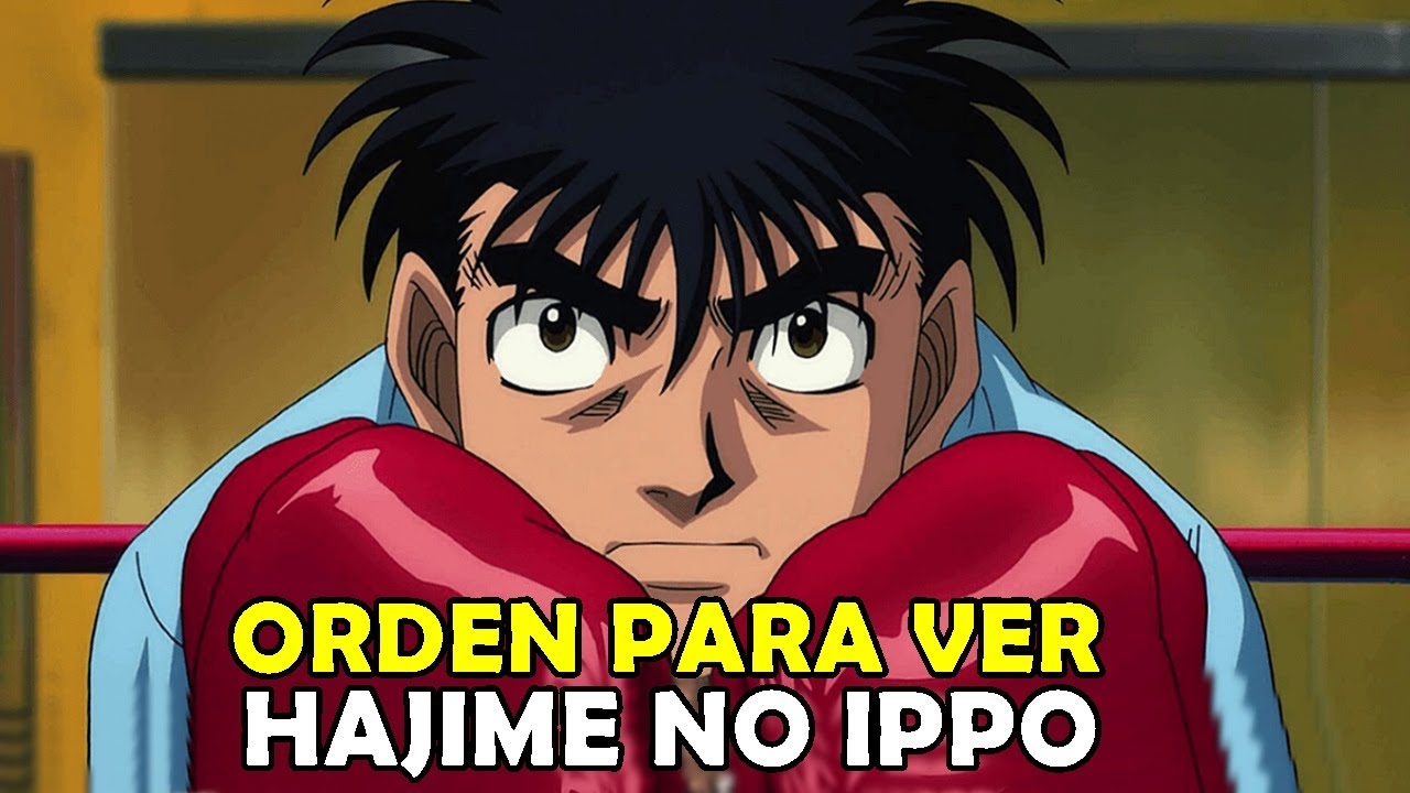 Cual es el ORDEN para Ver HAJIME NO IPPO 