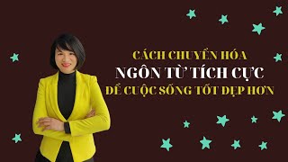 Gemma Quỳnh| Cách chuyển hóa ngôn từ tích cực để cuộc sống tốt đẹp hơn