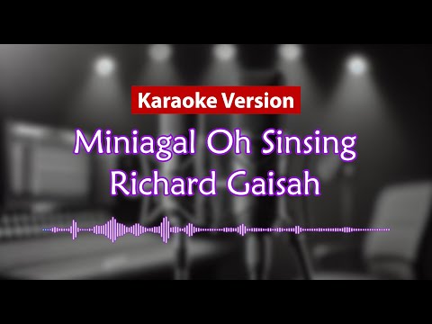 Karaoke Version - Miniagal Oh Sinsing (Richard Gaisah)