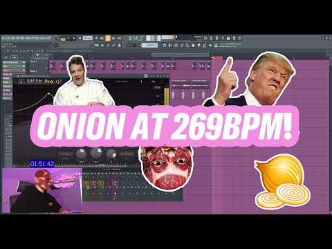 WE MADE A 269BPM ONION REMIX