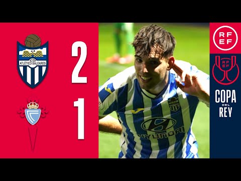 RESUMEN | Atlético Baleares 2-1 RC Celta de Vigo | Copa del Rey | Dieciseisavos de final