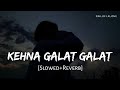Kehna Galat Galat Lofi Slowed Reverb Jyoti Nooran Kunaal Verma RN Lofi Alone