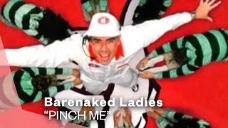 Barenaked Ladies - Pinch Me (Video Version)