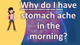 Why do I have stomach ache in the morning ? | Health For All
