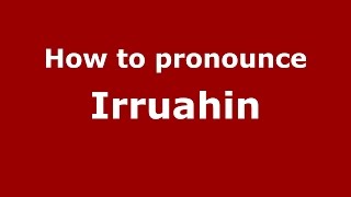 How to pronounce Irruahin