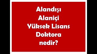 Alandışı Alaniçi Yüksek Lisans ve Doktora Tüm Detaylar (4-6)