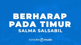 Download lagu Berharap Pada Timur - Salma Salsabil (KARAOKE VERSION) mp3