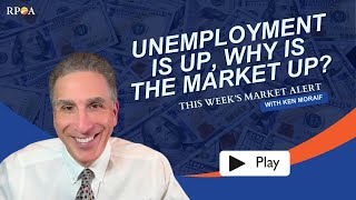 Unemployment Is Up, Why Is The Market Up? - Weekly Market Alert