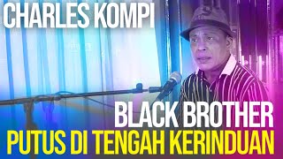 Download lagu PUTUS DI TENGAH KERINDUAN (BLACK BROTHER) - CHARLES KOMPI | LAGU KENANGAN NOSTALGIA mp3