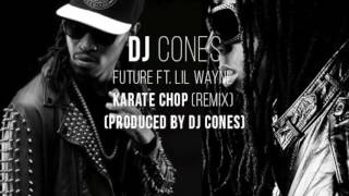 Future Ft. Lil Wayne - Karate Chop Remix (Produced By DJ Cones)