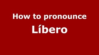 How to pronounce Líbero