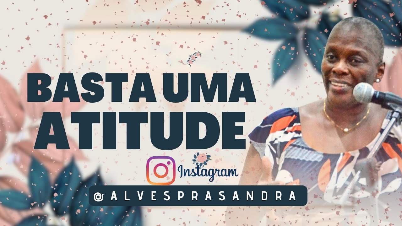 Uma atitude sua pode mudar toda história ! | Pastora Sandra Alves