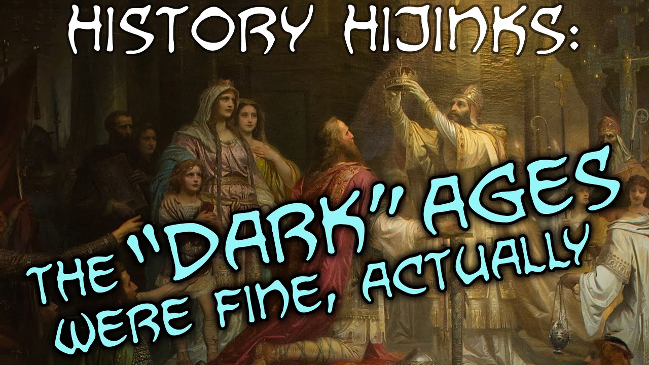 The "Dark" Ages were fine, actually — History Hijinks