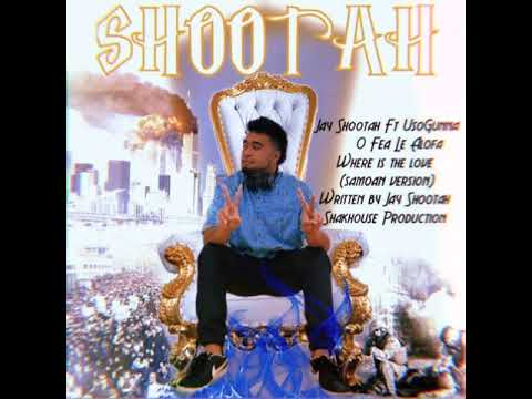 Jay Shootah Ft UsoGunna - O Fea Le Alofa (Where Is The Love - Samoan Version)