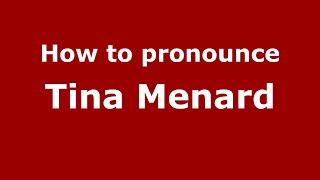 How to pronounce Tina Menard