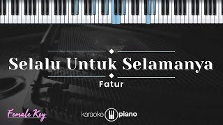 Download lagu Selalu Untuk Selamanya - Fatur (KARAOKE PIANO - FEMALE KEY) mp3