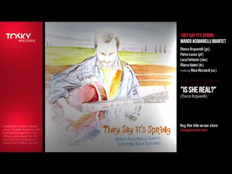 Is She Real? - (M.Acquarelli)   from "They Say It's Spring" (Tosky Records ® 2012)