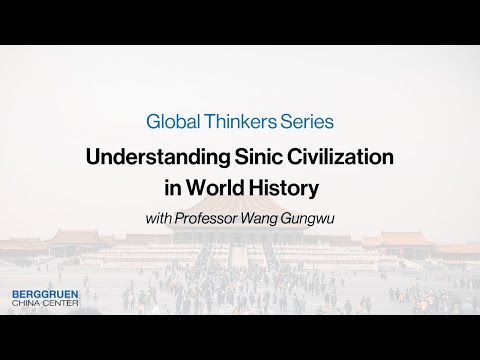 Understanding Sinic Civilization in World History | Professor Wang Gungwu
