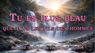 Tu es plus beau que tous les fils des hommes