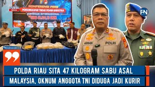 Polda Riau Sita 47  Kilogram Sabu Asal Malaysia, Oknum Anggota TNI Jadi Kurir
