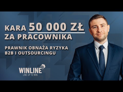 Kara 50 000 zł za pracownika?! Prawnik obnaża ryzyka B2B i outsourcingu