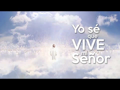 Yo sé que vive mi Señor