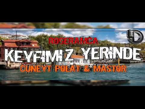 Rogeramca Feat Cüneyt Polat & Mastor - Keyfimiz Yerinde