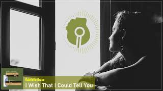 Gabrielle Grace - I Wish That I Could Tell You - Indie pop