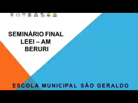 SEMINÁRIO FINAL LEEI-NORTE AMAZONAS - BERURI ESCOLA MUNICIPAL SÃO GERALDO 
