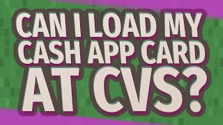 Can I load my cash APP card at CVS