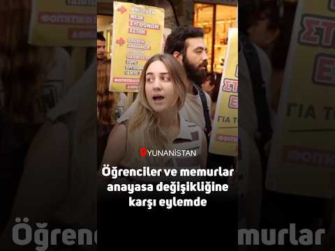 Yunanistan’da anayasa değişikliğine karşı öğrenciler ve memurlar eylemde