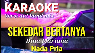 Download lagu SEKEDAR BERTANYA - Dina Mariana | Karaoke dut band mix nada pria | Lirik mp3