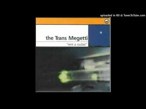 The Trans Megetti – Rent A Rocket