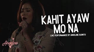 Angeline Quinto -  Kahit Ayaw Mo Na (Live Performance)