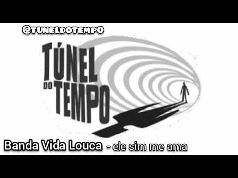 Banda Vida Louca - ele sim me ama [Tunel do tempo]